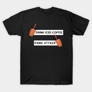 drink iced coffee panic attack T-Shirt